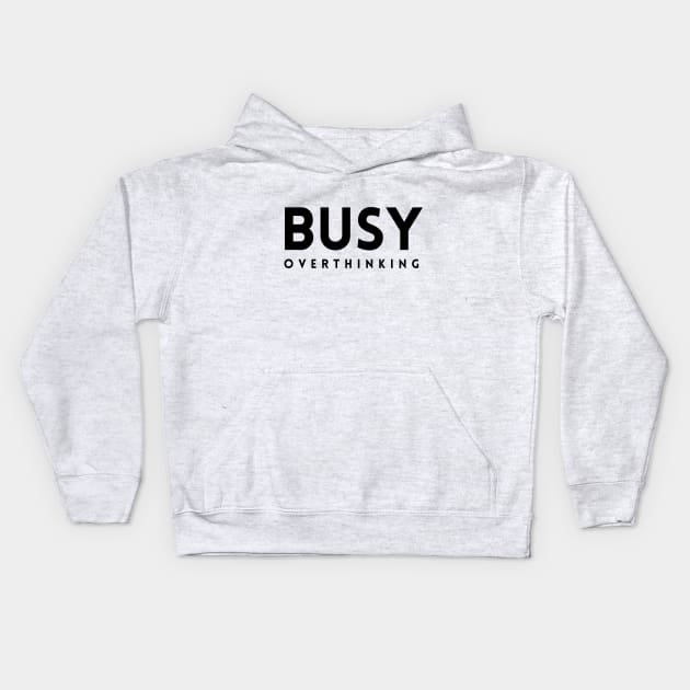 Busy Overthinking Kids Hoodie by quoteee